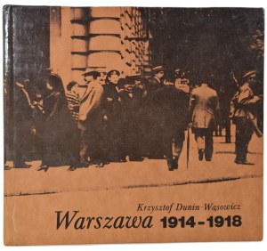 DUNIN-WĄSOWICZ Krzysztof - WARSAW 1914-1918, Issue 1 of 1989. [illustrations].