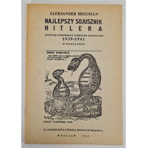 BREGMAN Aleksander - NAJLEPSZY SOJUSZNIK HITLERA. Studium o współpracy niemiecko-radzieckiej 1939-1941 Streszczenie (W czterdziestą czwartą rocznicę września)..