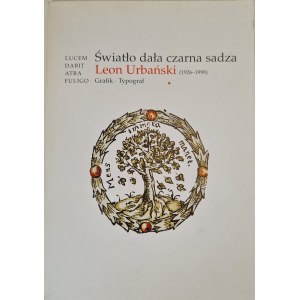 [Katalog wystawy] LEON URBAŃSKI (1926-1998) Grafik*Typograf ŚWIATŁO DAŁA CZARNA SADZA
