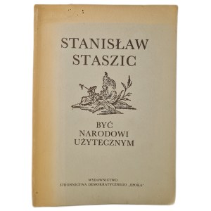 STANISŁAW STASZIC: BYĆ NARODOWI UŻYTECZNYM Egzemplarz numerowany