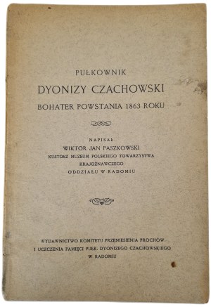 PASZKOWSKI Wiktor J. - PUŁKOWNIK DYONIZY CZACHOWSKI Hero of the 1863 Uprising