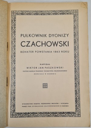PASZKOWSKI Wiktor J. - PUŁKOWNIK DYONIZY CZACHOWSKI Hero of the 1863 Uprising