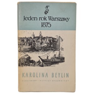 BEYLIN Karolina - JEDEN ROK WARSZAWY 1875, ilustrował Stanisław Topper, wyd.1959