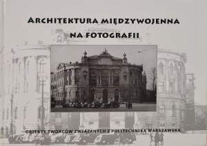 INTERNATIONAL ARCHITECTURE IN PHOTOGRAPHY Objects of artists associated with the Warsaw University of Technology, publ.2011 [photographs].