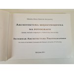 ARCHITEKTURA MIĘDZYWOJENNA NA FOTOGRAFII Obiekty twórców związanych z Politechniką Warszawską, wyd.2011 [fotografie]