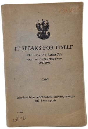 IT SPEAKS FOR ITSELF Whats British War Leaders Said About the Polish Armed Forces 1939-1946 / IT SPEAKS FOR ITSELF What British War Leaders Said About the Polish Armed Forces 1939-1946 Photographs.