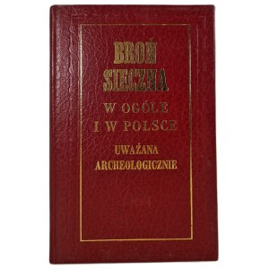 ŁEPKOWSKI Józef - BROŃ SIECZNA W OGÓLE I W POLSCE UWAŻANA ARCHEOLOGICZNIE REPRINT z 1988, numer 531