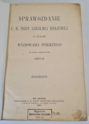 REPORT OF THE C.K. RADA SZKOLNA KRAJOWA on the state of public education in the school year 1907/8, published.1909 Lviv