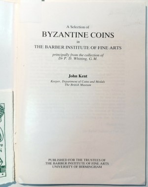 A SELECTION OF BYZANTINE COINS IN THE BARBER INSTITUTE OF FINE ARTS PRINCIPALLY FROM THE COLLECTION OF DR.P.D. WHITTING, G.M. KENT JOHN. 1985.