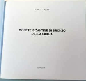 MONETE BIZANTINE DI BRONZO DELLA SICILIA. CALCIATI ROMOLO. 2000.