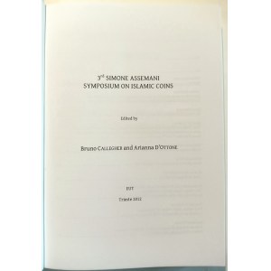 3RD SIMONE ASSEMANI SYMPOSIUM ON ISLAMIC COINS. CALLEGHER, BRUNO D'OTTONE, ARIANNA. 2012.