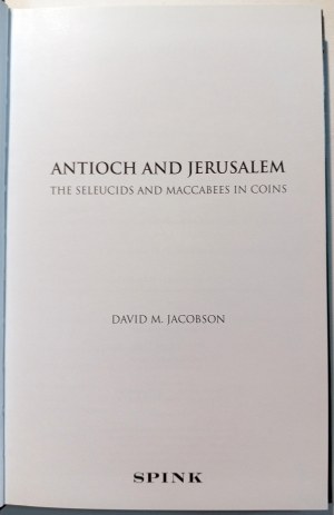 ANTIOCH AND JERUSALEM THE SELEUCIDAS AND MACCABEES IN COINS. JACOBSON, DAVID M. 2015.