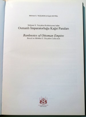 OSMANLI IMPARATORLUGU KAGIT PARALARI : BANKNOTES OF OTTOMAN EMPIRE. TEZCAKIN, MEHMET S. KAYRAL, GUCLU. 2005.