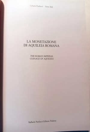 LA MONETAZIONE DI AQUILEIA ROMANA: THE ROMAN IMPERIAL COINAGE OF AQUILEIA. PAOLUCCI, RAFFAELE ZUB, ARTUR. 2000.