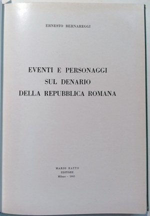 EVENTI E PERSONAGGI SUL DENARIO DELLA REPUBBLICA ROMANA. BERNAREGGI ERNESTO. 1963.