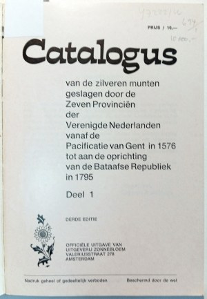 CATALOGUS VAN DE ZILVEREN MUNTEN GESLAGEN DOOR DE ZEVEN PROVINCIEN DER VERENIGDE NEDERLANDEN 1576-1795: PARTE I. UITGEVERIJ ZONNENBLOEM. 1976.