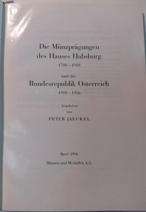 DIE MUNZPRAGUNGEN DES HAUSES HABSBURG 1780-1918 UND DER BUNDESREPUBLIK OSTERREICH 1918-1956. JAECKEL, PETER. 1956.