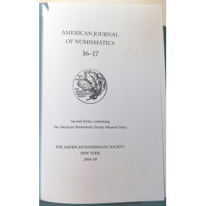 AMERICAN JOURNAL OF NUMISMATICS 16-17. THE AMERICAN NUMISMATICS SOCIETY. 2004-05.