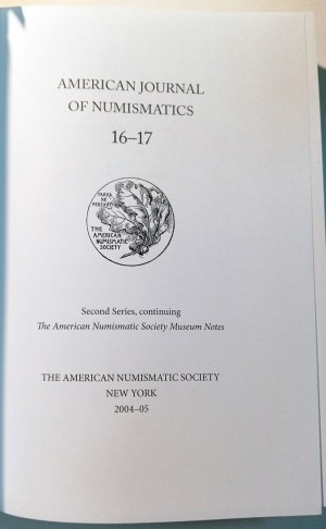 AMERICAN JOURNAL OF NUMISMATICS 16-17. AMERYKAŃSKIE TOWARZYSTWO NUMIZMATYCZNE. 2004-05.