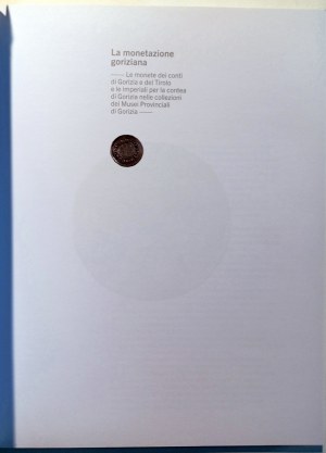 LA MONETAZIONE GORIZIANA: LE MONETE DEI CONTI DI GORIZIA E DEL TIROLO E LE IMPERIALI PER LA CONTEA DEI MUSEI PROVINCIALI DI GORIZIA. AHUMADA, ISABEL SILVA MARTINA, ALESSANDRA. 2011.