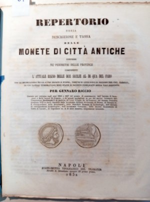 REPERTORIO OSSIA DESCRIZIONE E TASSA DELLE MONETE DI CITTA' ANTICHE COMPRESE NE' PERIMETRI DELLE PROVINCE COMPONENTI L'ATTUALE REGNO DELLE DUE SICILIE AL DI QUA DEL FARO. RICCIO, GENNARO. 1852.