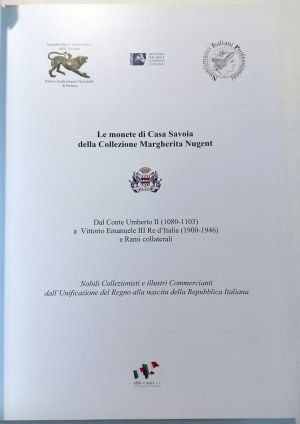 LE MONETE DI CASA SAVOIA DELLA COLLEZIONE MARGHERITA NUGENT: DAL CONTE UMBERTO II (1080-1103) A VITTORIO EMANUELE III RE D'ITALIA (1900-1946) E RAMI COLLATERALI. AA. VV. 2011.