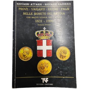PROVE-VARIANTI-ERRORI-FALSI NELLE MONETE DEI SAVOIA 1831-1900. VOL.1. GIOVANNI ATTARDI, GIOVANNI GAUDENZI. 2008
