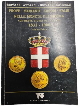 PROVE-VARIANTI-ERRORI-FALSI NELLE MONETE DEI SAVOIA 1831-1900. VOL.1. GIOVANNI ATTARDI, GIOVANNI GAUDENZI. 2008