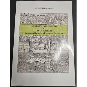 IL SOLDINO VENEZIANO E I SUOI MASSARI. DA ANDREA DANDOLO AD AGOSTINO BARBARIGO. ADELCHI BENETTON. 2001