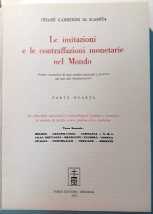 LE IMITAZIONI E LE CONTRAFFAZIONI MONETARIE NEL MONDO PARTE QUARTA DEL TOMO II. GAMBERINI DI SCARFEA, CESARE. 1975.