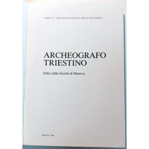 ARCHEOGRAFO TRIESTINO EDITO DALLA SOCIETA' DI MINERVA : SERIE IV : VOLUME XLVIII (XCVI DELLA RACCOLTA). 1988.