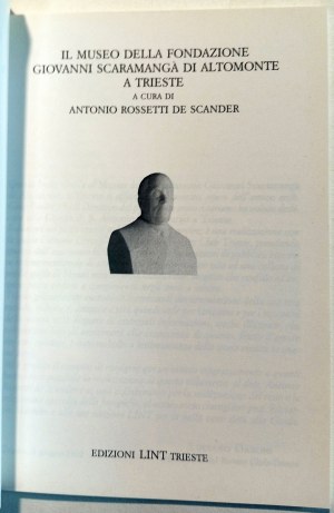 IL MUSEO DELLA FONDAZIONE GIOVANNI SCARAMANGA' DI ALTOMONTE A TRIESTE. ROSSETTI DE SCANDER, ANTONIO. 1992.