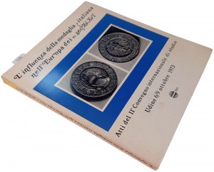 L'INFLUENZA DELLA MEDAGLIA ITALIANA NELL'EUROPA DEI SECOLI XV-XVI ATTI II° CONV.INTERNAZ.DI STUDIO. CONVEGNO 6-9/10/1973. 1973
