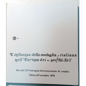 L'INFLUENZA DELLA MEDAGLIA ITALIANA NELL'EUROPA DEI SECOLI XV-XVI ATTI II° CONV.INTERNAZ.DI STUDIO. CONVEGNO 6-9/10/1973. 1973