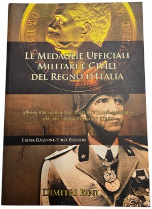 LE MEDAGLIE UFFICIALI MILITARI E CIVILI DEL REGNO D'ITALIA. DIMITRI BINI. 2008