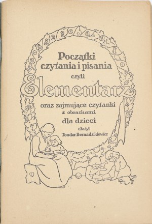 Theodore Bernadzikiewicz, Beginnings of Reading and Writing or Elementary and Occupational Readings with Pictures for Children [1909].