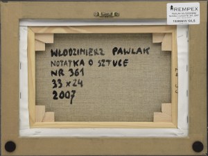 Włodzimierz PAWLAK (ur. 1957), Notatka o sztuce Nr 361, 2007