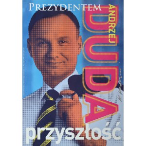 proj. Wojciech KORKUĆ (ur. 1967), Plakat wyborczy: Andrzej Duda prezydentem przyszłości, 2015. Plakat z autografem projektanta.