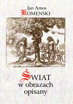 Jacek Strzałkowski - Jan Amos Komensky - The world in images described in Polish in the work of Jan Amos Komensky