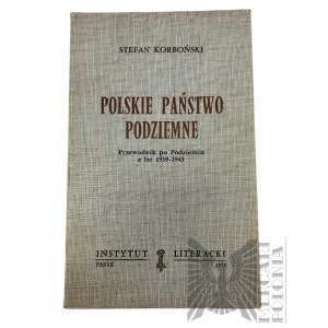 Francja, 1975 r. - Książka Stefan Korboński, Polskie Państwo Podziemne: Przewodnik po Podziemiu z lat 1939-1945 Paryż : Instytut Literacki