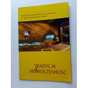 TRADYCJA I NOWOCZESNOŚĆ FOLDER REKLAMOWY MUZEUM PRZEMYSŁU NAFTOWEGO I GAZOWNICZEGO IM. IGNACEGO ŁUKASIEWICZA BÓBRKA, KROSNO 2018