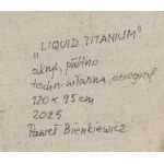 Paweł Bienkiewicz (ur. 1962), Liquid Titanium, 2025