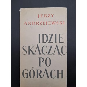 Jerzy Andrzejewski Idzie skacząc po górach Wydanie I