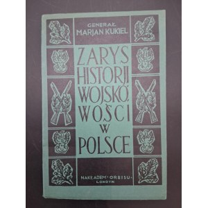 Generał Marjan Kukiel Zarys historji wojskowości w Polsce Londyn