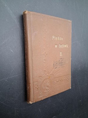Beauty in the building Outline of the history of architecture with drawings Compiled by Szczepan Jeleński Part II