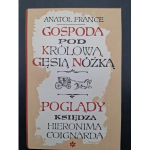 Anatol France Gospoda pod Królową Gęsią Nóżką / Poglądy Księdza Hieronima Coignarda
