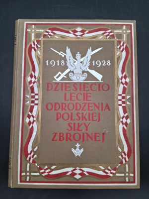 Decade of the Rebirth of the Polish Armed Forces 1918-1928.