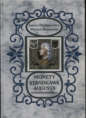 Parchimowicz Janusz, Brzezinski Mariusz - Monnaies de Stanisław August Poniatowski, Szczecin 2016, ISBN 9788387355845