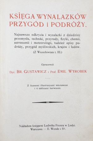 Gustawicz Br., Wyrobek Emil, Book of inventions, adventures and travels: the latest discoveries and inventions in the fields of industry, technology, nature, physics, chemistry, astronomy and meteorology, and descriptions of travels, hunting adventures, c