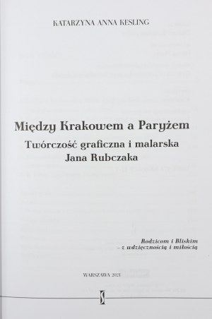 Kesling Katarzyna Anna, Between Cracow and Paris. The graphic and painting works of Jan Rubczak [2021].